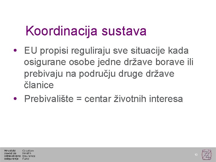 Koordinacija sustava EU propisi reguliraju sve situacije kada osigurane osobe jedne države borave ili