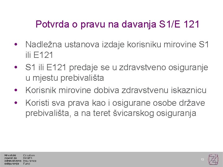 Potvrda o pravu na davanja S 1/E 121 Nadležna ustanova izdaje korisniku mirovine S