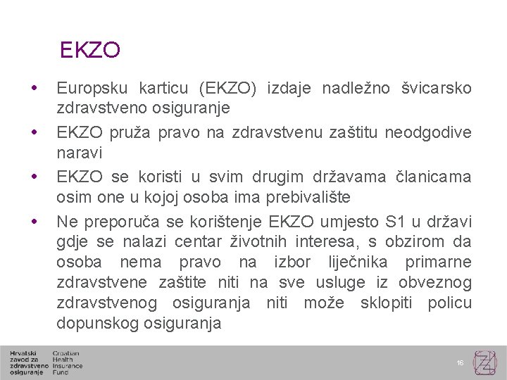 EKZO Europsku karticu (EKZO) izdaje nadležno švicarsko zdravstveno osiguranje EKZO pruža pravo na zdravstvenu