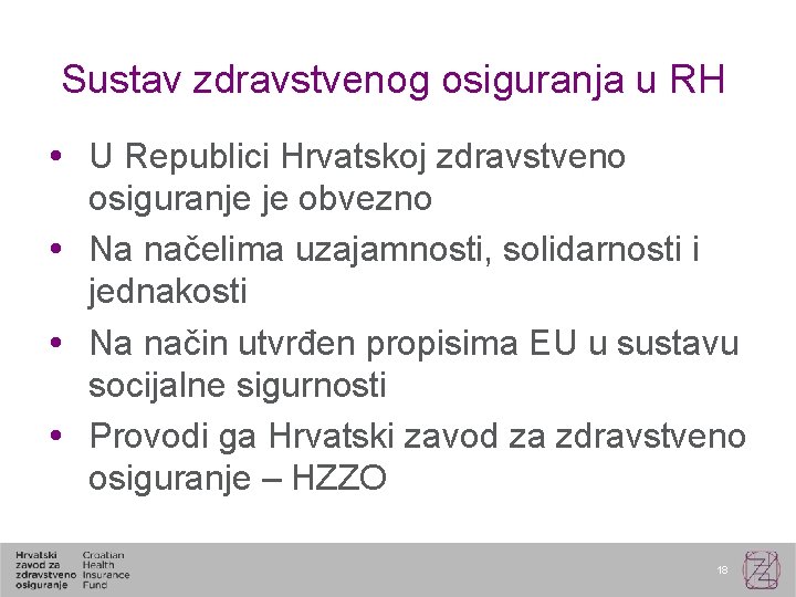 Sustav zdravstvenog osiguranja u RH U Republici Hrvatskoj zdravstveno osiguranje je obvezno Na načelima