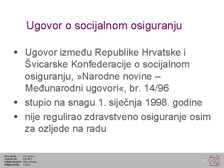 Ugovor o socijalnom osiguranju Ugovor između Republike Hrvatske i Švicarske Konfederacije o socijalnom osiguranju,