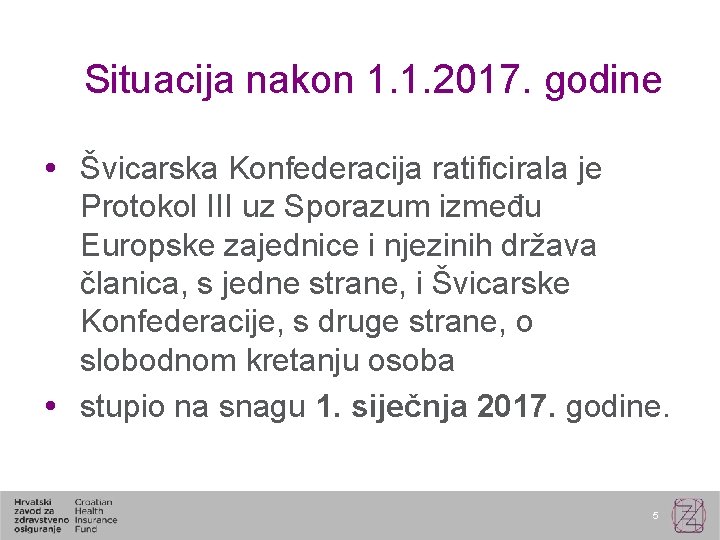 Situacija nakon 1. 1. 2017. godine Švicarska Konfederacija ratificirala je Protokol III uz Sporazum