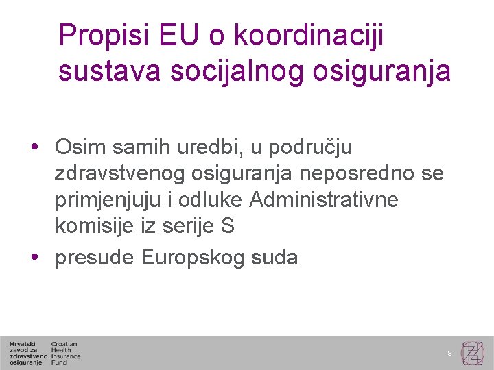 Propisi EU o koordinaciji sustava socijalnog osiguranja Osim samih uredbi, u području zdravstvenog osiguranja