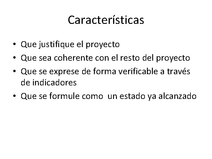 Características • Que justifique el proyecto • Que sea coherente con el resto del