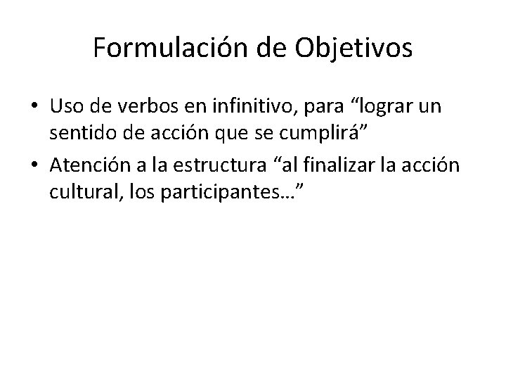 Formulación de Objetivos • Uso de verbos en infinitivo, para “lograr un sentido de