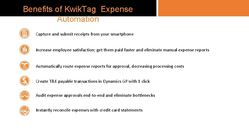 Benefits of Kwik. Tag Expense Automation Capture and submit receipts from your smartphone Increase