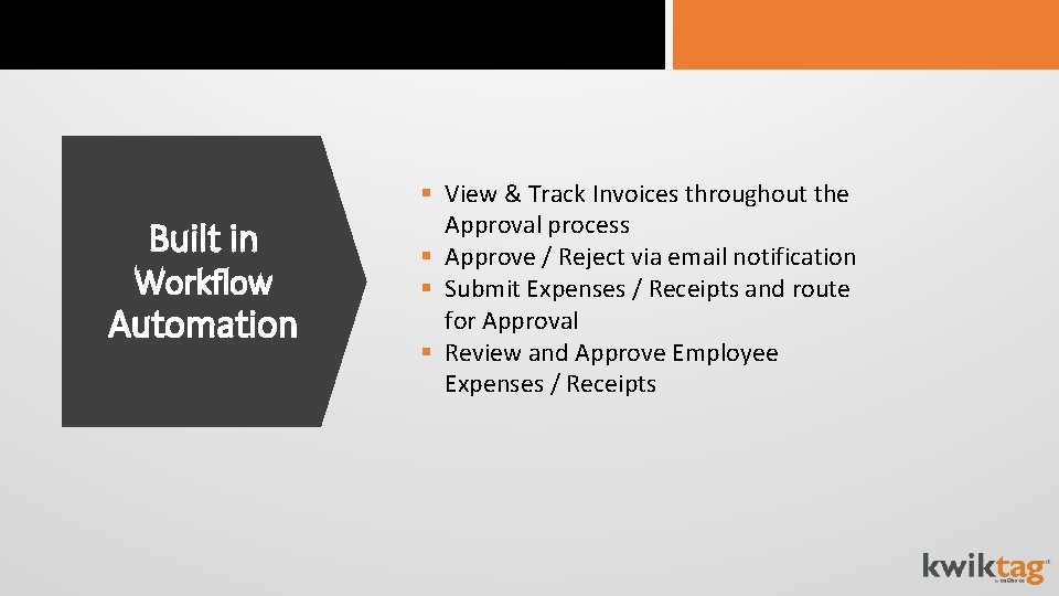 Built in Workflow Automation § View & Track Invoices throughout the Approval process §
