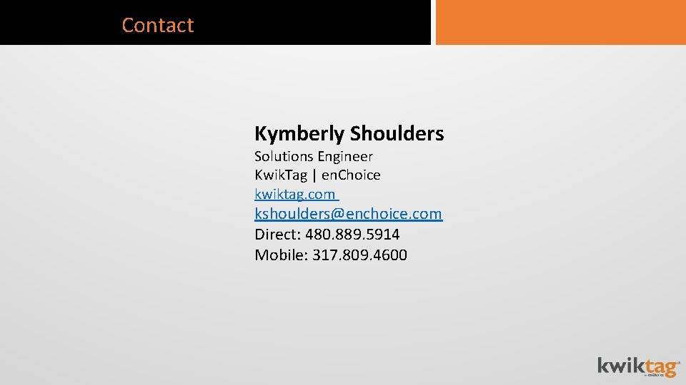 Contact Kymberly Shoulders Solutions Engineer Kwik. Tag | en. Choice kwiktag. com kshoulders@enchoice. com