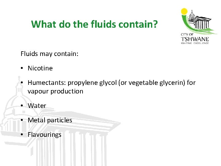 What do the fluids contain? Fluids may contain: • Nicotine • Humectants: propylene glycol