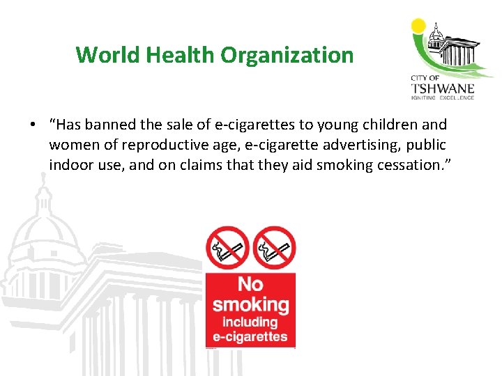 World Health Organization • “Has banned the sale of e-cigarettes to young children and