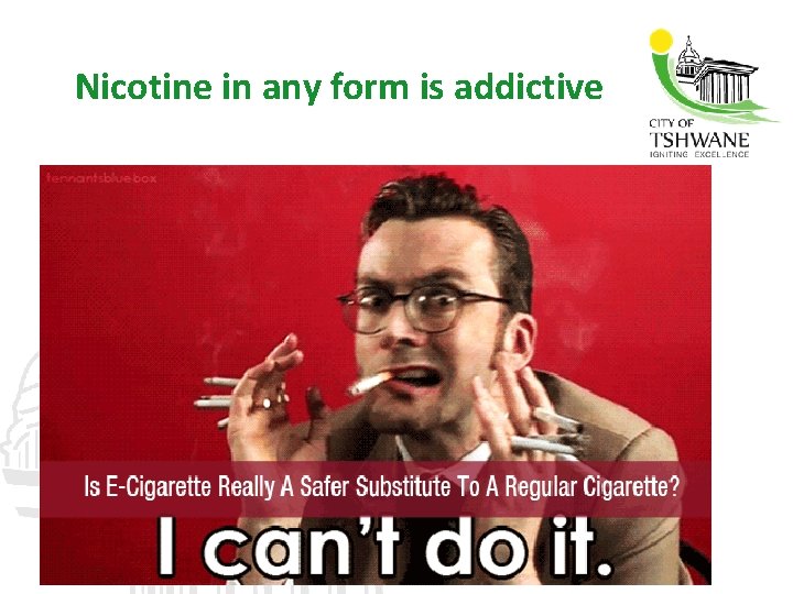 Nicotine in any form is addictive 