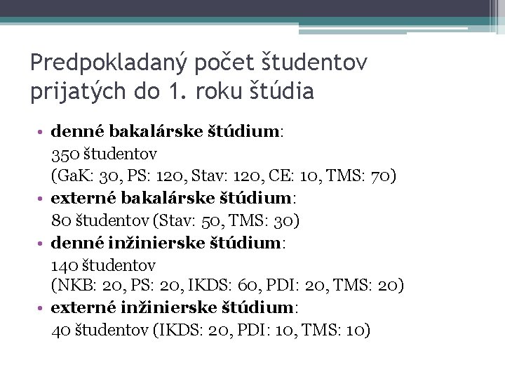 Predpokladaný počet študentov prijatých do 1. roku štúdia • denné bakalárske štúdium: 350 študentov