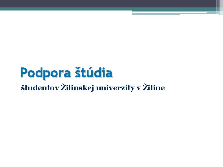 Podpora štúdia študentov Žilinskej univerzity v Žiline Podpora štúdia študentov Žilinskej univerzity v Žiline