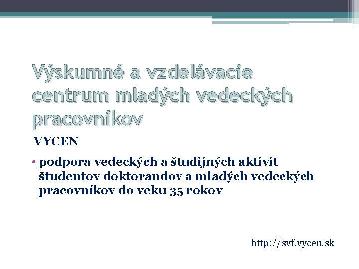 Výskumné a vzdelávacie centrum mladých vedeckých pracovníkov VYCEN • podpora vedeckých a študijných aktivít