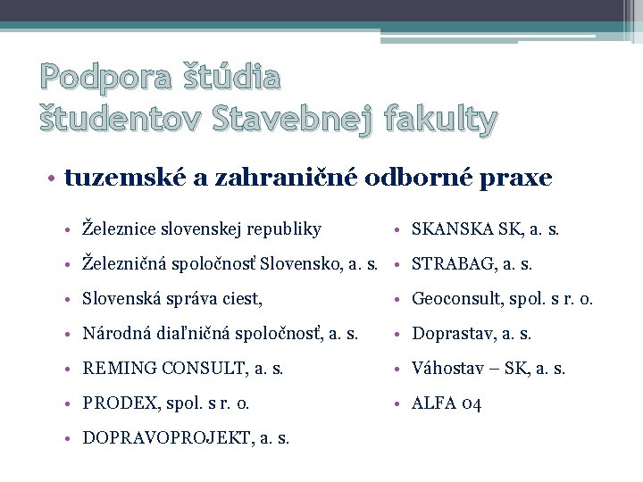 Podpora štúdia študentov Stavebnej fakulty • tuzemské a zahraničné odborné praxe • Železnice slovenskej Podpora štúdia študentov Stavebnej fakulty • tuzemské a zahraničné odborné praxe • Železnice slovenskej