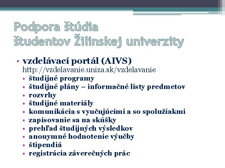 Podpora štúdia študentov Žilinskej univerzity • vzdelávací portál (AIVS) http: //vzdelavanie. uniza. sk/vzdelavanie •