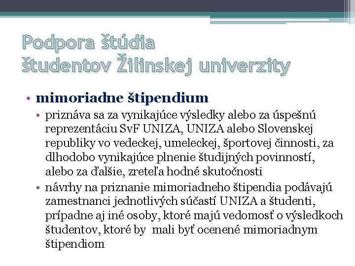 Podpora štúdia študentov Žilinskej univerzity • mimoriadne štipendium • priznáva sa za vynikajúce výsledky Podpora štúdia študentov Žilinskej univerzity • mimoriadne štipendium • priznáva sa za vynikajúce výsledky