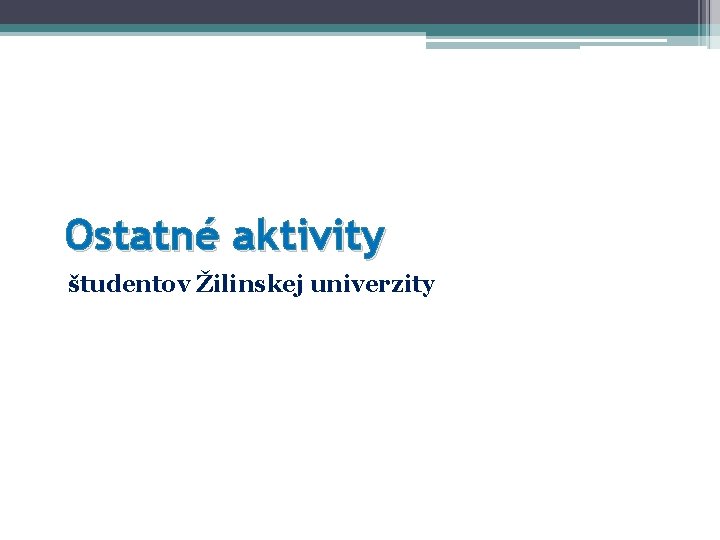 Ostatné aktivity študentov Žilinskej univerzity Ostatné aktivity študentov Žilinskej univerzity