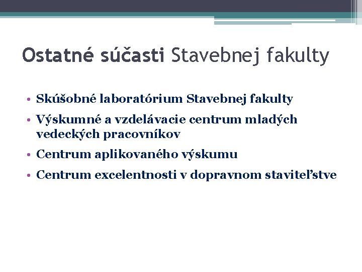 Ostatné súčasti Stavebnej fakulty • Skúšobné laboratórium Stavebnej fakulty • Výskumné a vzdelávacie centrum Ostatné súčasti Stavebnej fakulty • Skúšobné laboratórium Stavebnej fakulty • Výskumné a vzdelávacie centrum