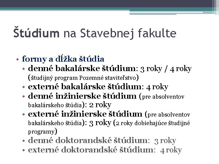 Štúdium na Stavebnej fakulte • formy a dĺžka štúdia • denné bakalárske štúdium: 3 Štúdium na Stavebnej fakulte • formy a dĺžka štúdia • denné bakalárske štúdium: 3