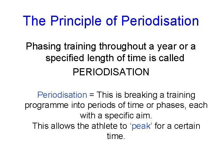 The Principle of Periodisation Phasing training throughout a year or a specified length of