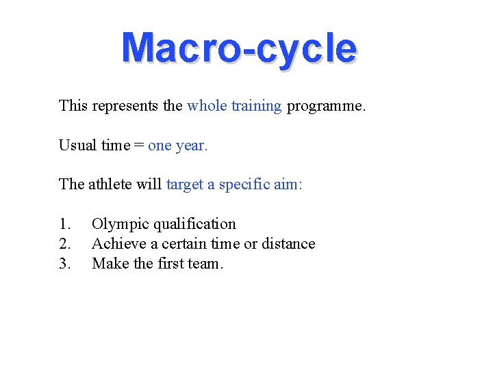 Macro-cycle This represents the whole training programme. Usual time = one year. The athlete