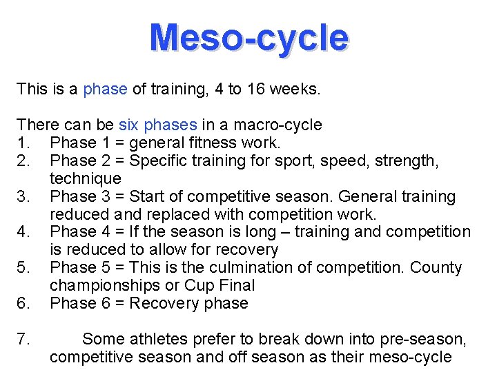 Meso-cycle This is a phase of training, 4 to 16 weeks. There can be