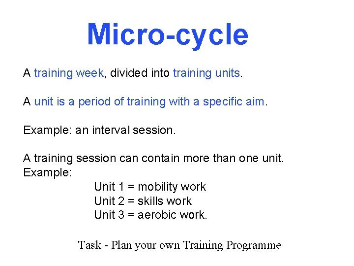 Micro-cycle A training week, divided into training units. A unit is a period of