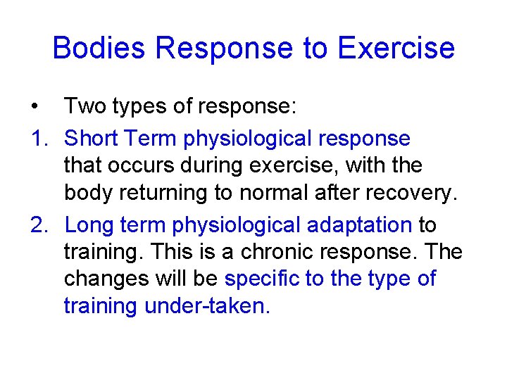 Bodies Response to Exercise • Two types of response: 1. Short Term physiological response