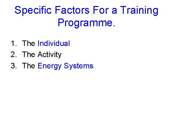 Specific Factors For a Training Programme. 1. The Individual 2. The Activity 3. The