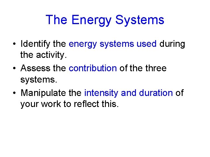 The Energy Systems • Identify the energy systems used during the activity. • Assess