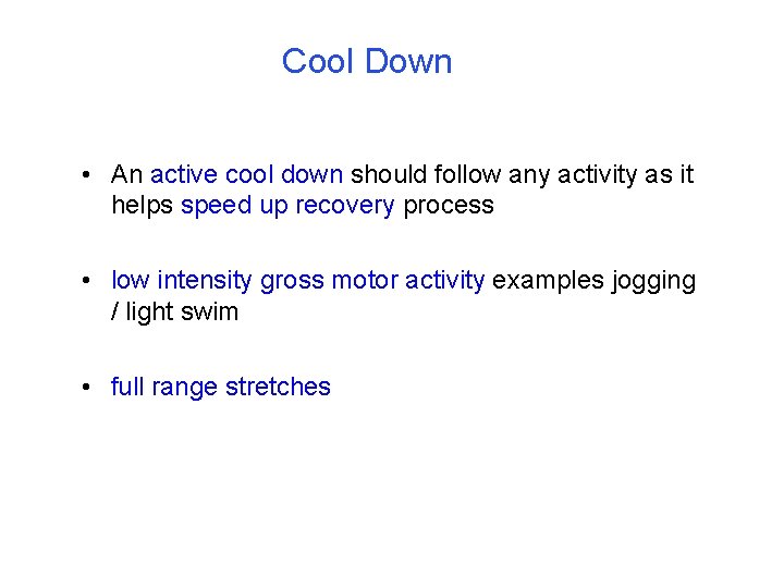 Cool Down • An active cool down should follow any activity as it helps