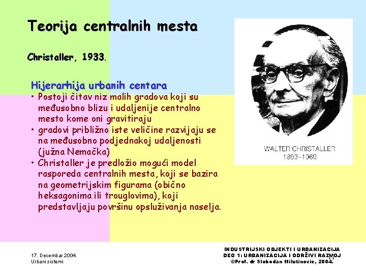 Teorija centralnih mesta Christaller, 1933. Hijerarhija urbanih centara • Postoji čitav niz malih gradova