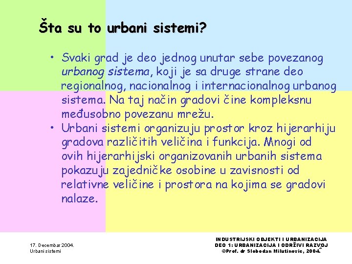 Šta su to urbani sistemi? • Svaki grad je deo jednog unutar sebe povezanog