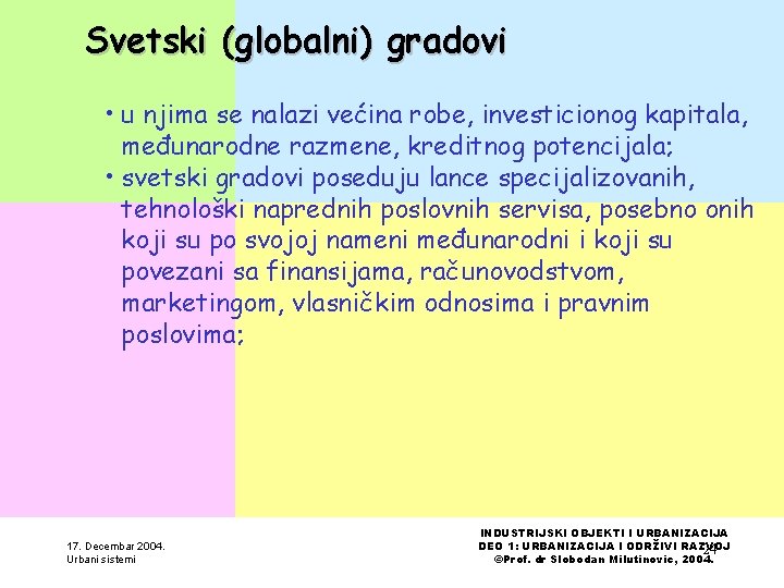 Svetski (globalni) gradovi • u njima se nalazi većina robe, investicionog kapitala, međunarodne razmene,