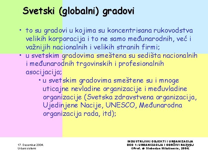 Svetski (globalni) gradovi • to su gradovi u kojima su koncentrisana rukovodstva velikih korporacija