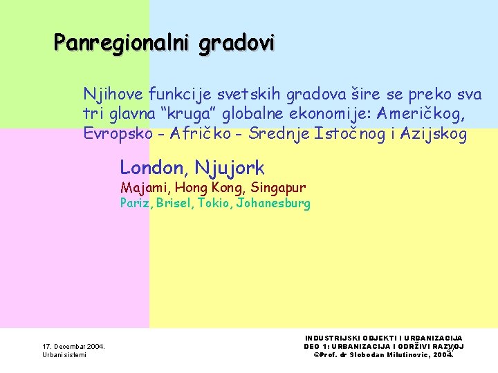 Panregionalni gradovi Njihove funkcije svetskih gradova šire se preko sva tri glavna “kruga” globalne