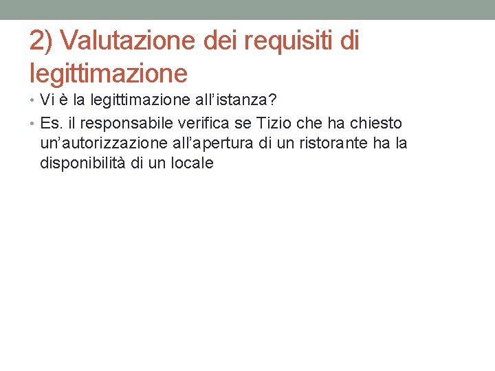 2) Valutazione dei requisiti di legittimazione • Vi è la legittimazione all’istanza? • Es.