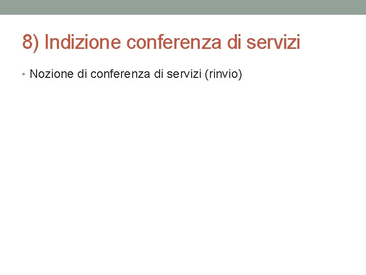 8) Indizione conferenza di servizi • Nozione di conferenza di servizi (rinvio) 