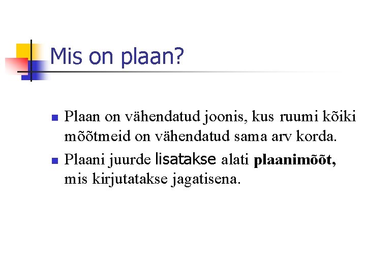 Mis on plaan? n n Plaan on vähendatud joonis, kus ruumi kõiki mõõtmeid on