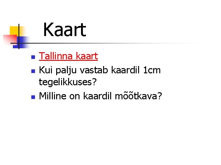 Kaart n n n Tallinna kaart Kui palju vastab kaardil 1 cm tegelikkuses? Milline