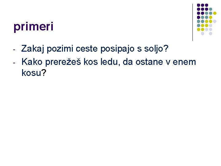 primeri - Zakaj pozimi ceste posipajo s soljo? Kako prerežeš kos ledu, da ostane