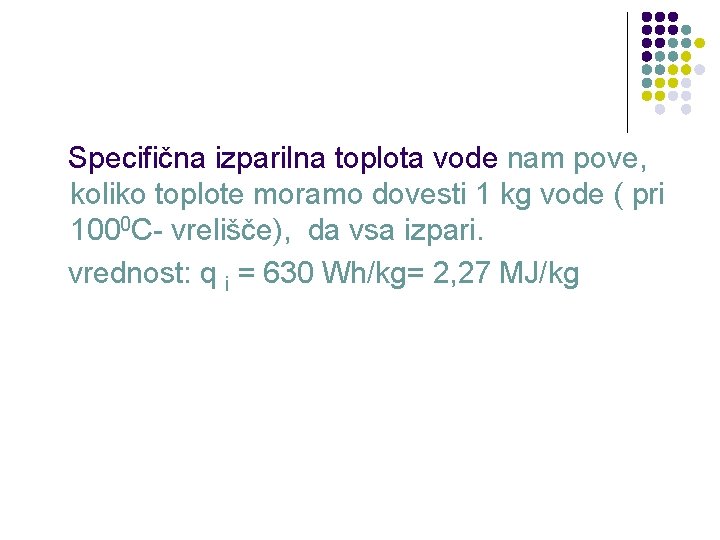 Specifična izparilna toplota vode nam pove, koliko toplote moramo dovesti 1 kg vode (