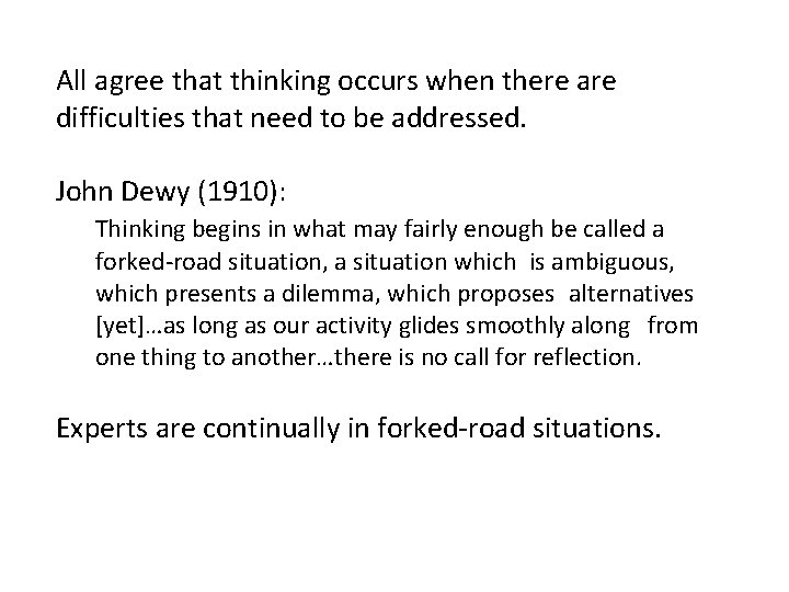 All agree that thinking occurs when there are difficulties that need to be addressed.