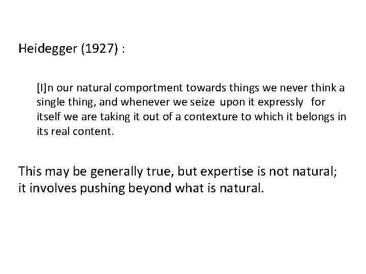 Heidegger (1927) : [I]n our natural comportment towards things we never think a single