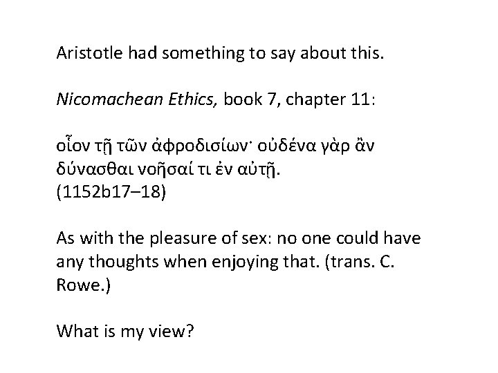 Aristotle had something to say about this. Nicomachean Ethics, book 7, chapter 11: οἷον