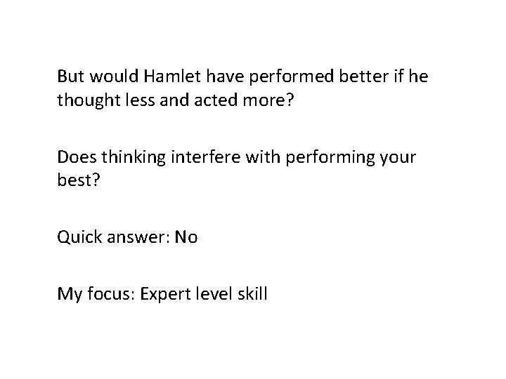 But would Hamlet have performed better if he thought less and acted more? Does