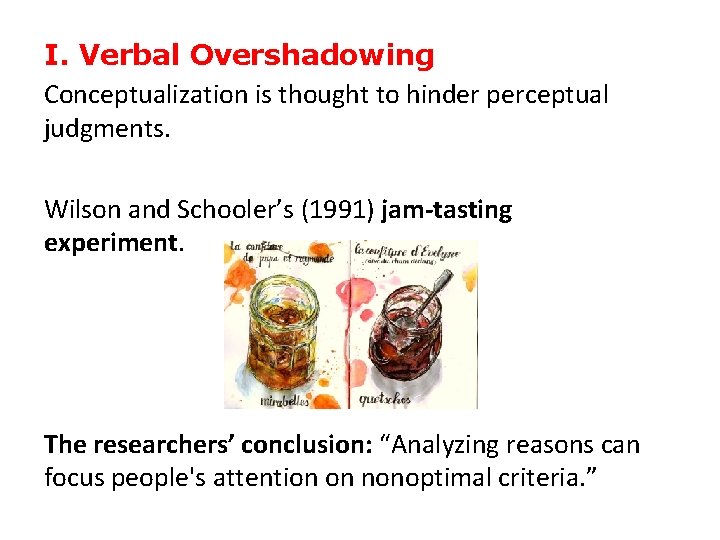 I. Verbal Overshadowing Conceptualization is thought to hinder perceptual judgments. Wilson and Schooler’s (1991)