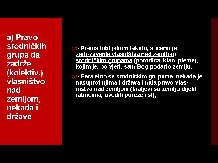 a) Pravo srodničkih grupa da zadrže (kolektiv. ) vlasništvo nad zemljom, nekada i države