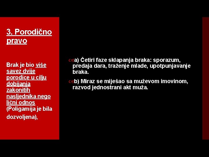 3. Porodično pravo Brak je bio više savez dvije porodice u cilju dobijanja zakonitih